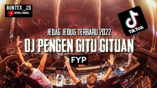 DJ_PENGEN GITU GITUAN_JEDAG JEDUG_JUNGLE DUTCH TERBARU 2022