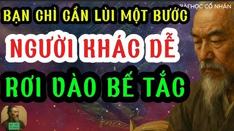 Bạn Chỉ Cần Lùi Một Bước, Người Khác Lại Dễ Rơi Vào Bế Tắc