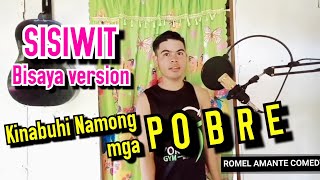 SISIWIT Bisaya version (Nisirit) by Romel Amante Comedy