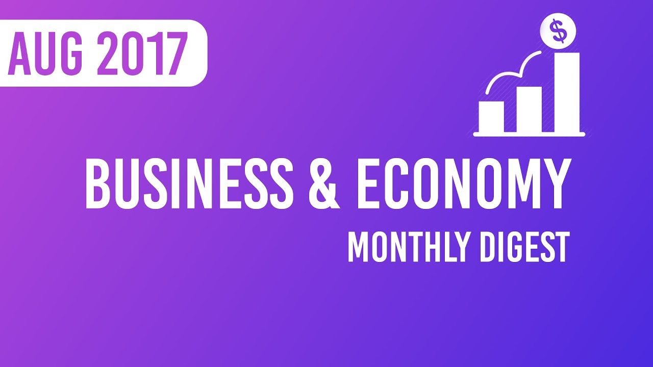 Monthly Digest – Business and Economy Current Affairs August 2017