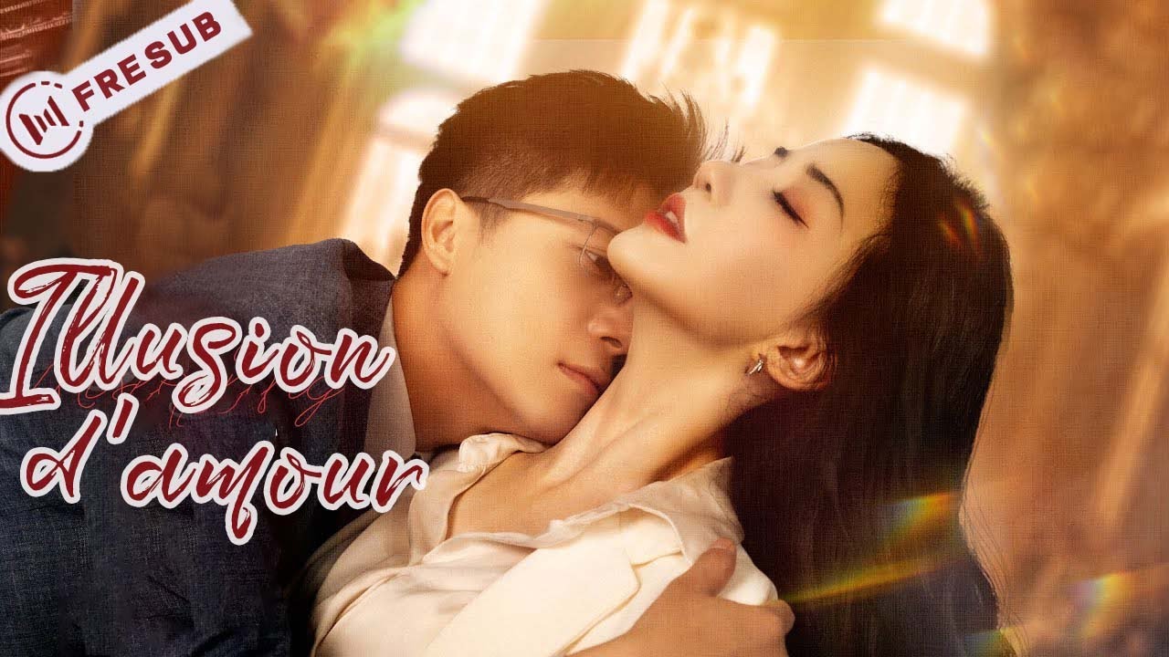 【Version film 1】Illusion d'amour💕 Misfeeling 💕误情💕 CDrama