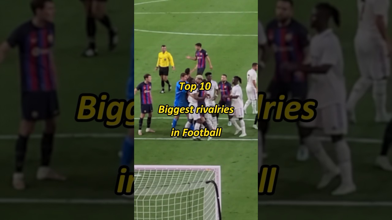 Top 10 Biggest rivalries in Football 