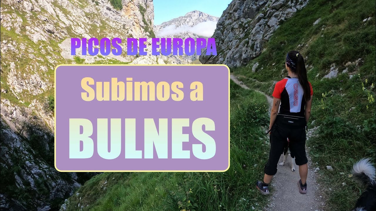 PICOS DE EUROPA - Subimos a BULNES andando || Desnivel Positivo