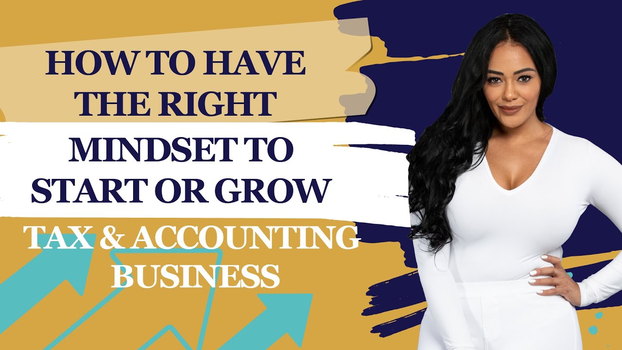 How to have the RIGHT Mindset to Start or Grow Your Tax & Accounting Business YouTube