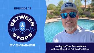 Leveling Up Your Service Game with Joe Mischik of Painless Pool Care