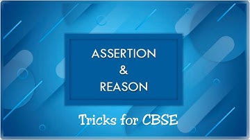 Assertion and Reason Tricks for CBSE