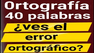 40 palabras ORTOGRAFÍA