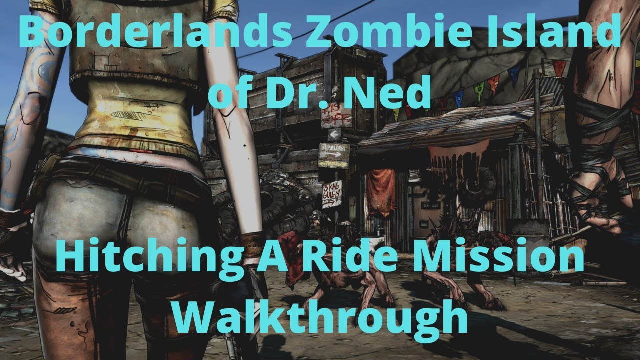 Borderlands Zombie Island of Dr. Ned Hitching A Ride Mission Walkthrough