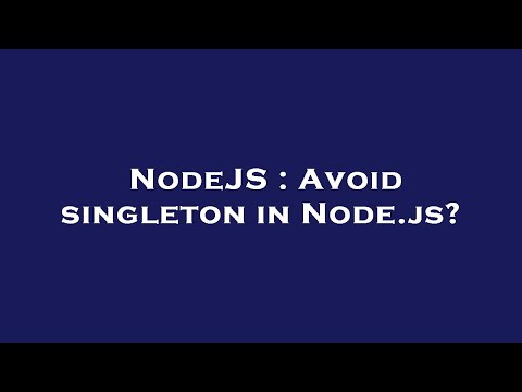 NodeJS : Avoid singleton in Node.js?
