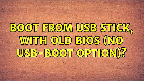 Boot from USB stick, with old bios (no usb-boot option)?