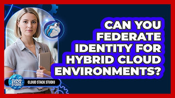 Can You Federate Identity For Hybrid Cloud Environments?