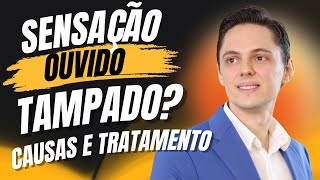 Sensação De Ouvido Tampado O Que Pode Ser? Otorrino Explica Como Trata.