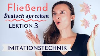 Imitationstechnik Lektion 3 | Fließend und akzentfrei Deutsch sprechen lernen | Deutsch B2, C1, C2