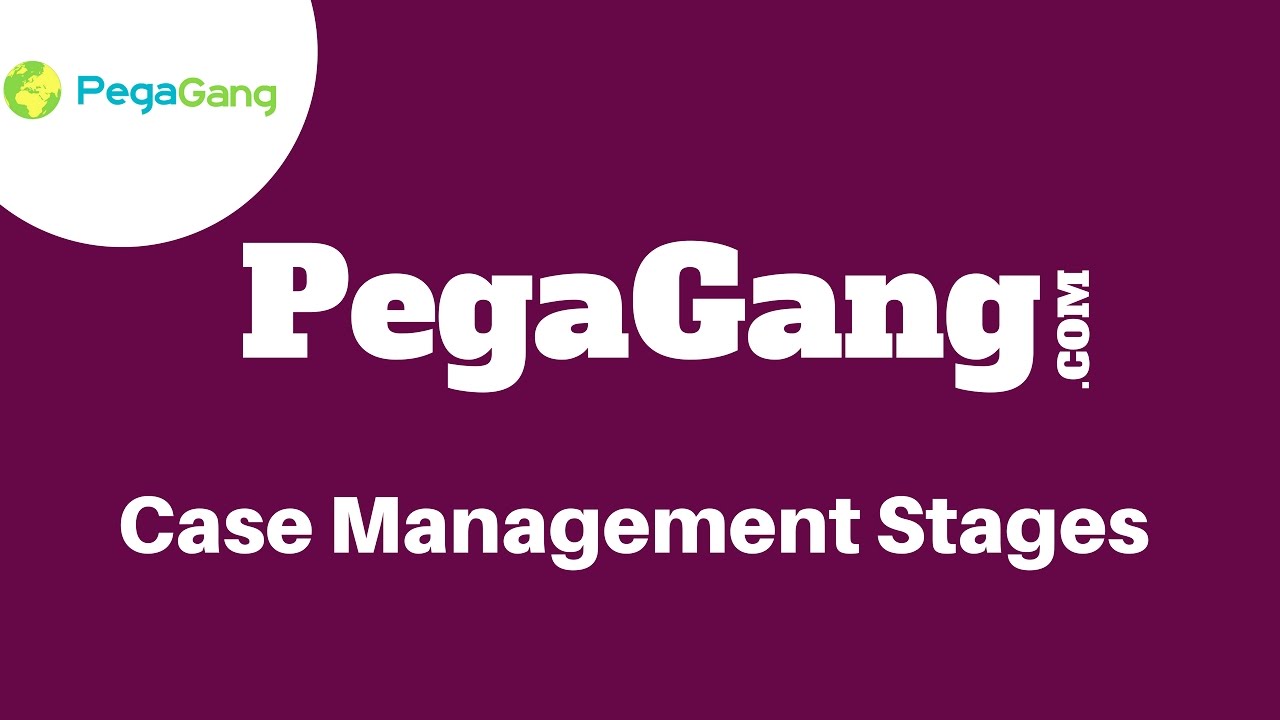 Case Management Stages | Pega Training Institute | PegaGang