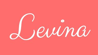 Learn how to Write the Name Levina Signature Style in Cursive Writing