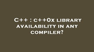 C++ : c++0x library availability in any compiler?