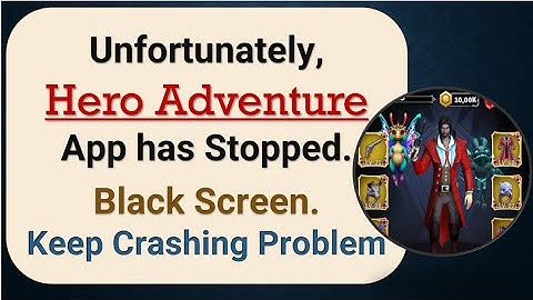 How To Fix Unfortunately, Hero Adventure App has stopped | Keeps Crashing Problem in Android