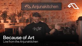 Because Of Art   From The Anjunakitchen