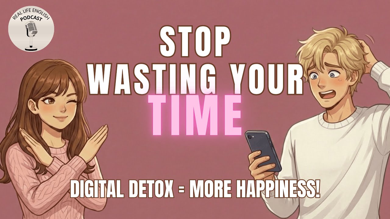 Digital Detox – Stop Wasting Your Time! | Real English Conversation Practice  | A2+ & B1