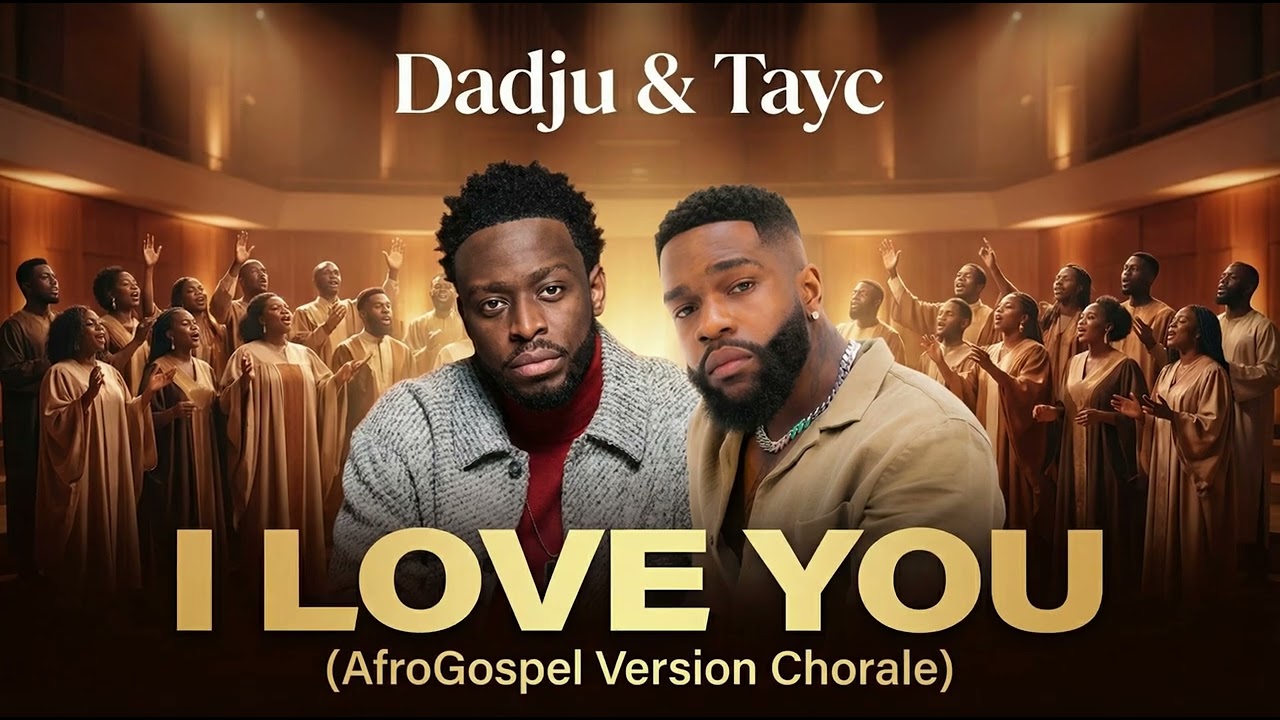 Dadju & Tayc – I Love You (AfroGospel Version Chorale)