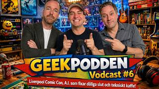 GeekPodden - Vodcast #6 - "Liverpool Comic Con, A.I. som löser dåliga slut & tekniskt kaffe!"