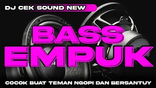 DJ CEK SOUND NEW BASS EMPUK COCOK BUAT TEMAN NGOPI DAN BERSANTUY