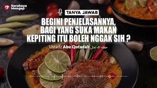Begini Penjelasannya, Bagi Yang Suka Makan Kepiting Itu Boleh Nggak Sih ? - Ustadz Abu Qotadah