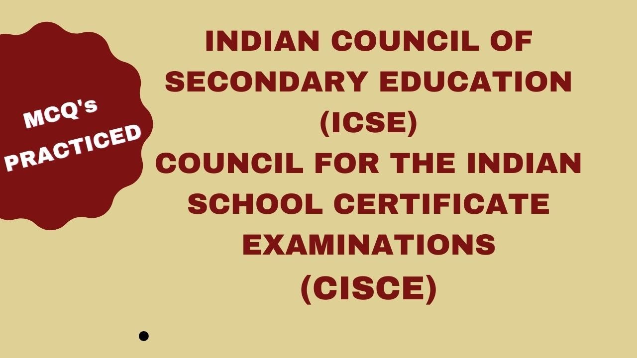 Indian Certificate of Secondary Education (ICSC) and CISCE