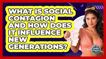 What Is Social Contagion And How Does It Influence New Generations? - Habit Hacks Hub