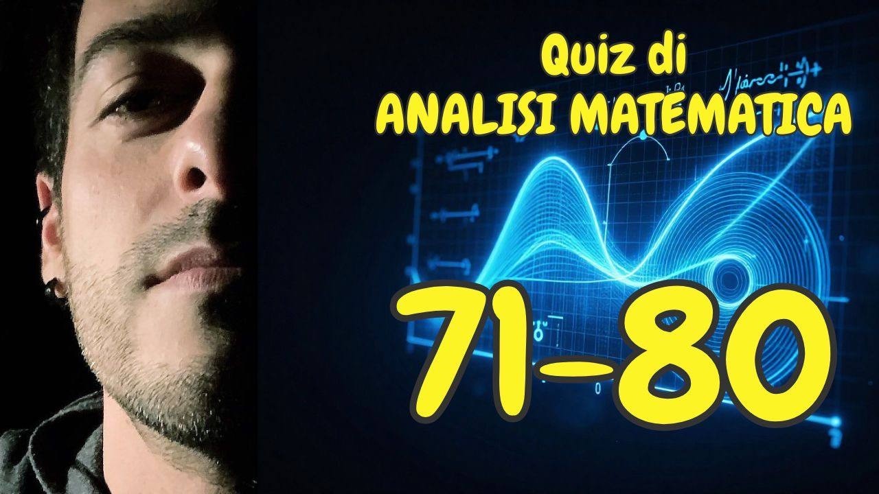 QUIZ di Analisi MATEMATICA! 10 domande per la maturità (Batteria 71-80)