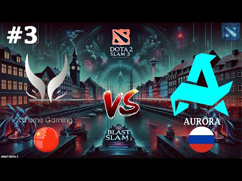 КРАСИВАЯ КАРТА НА 60+ МИНУТ | Aurora vs Xtreme Gaming #3 (BO3) BLAST Slam #3