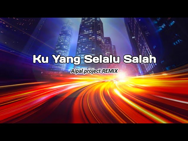 DJ Ku Yang Selalu Salah || ( Aipal project REMIX ) class=