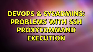 Celebrity DevOps & SysAdmins: Problems with SSH ProxyCommand execution Net Worth