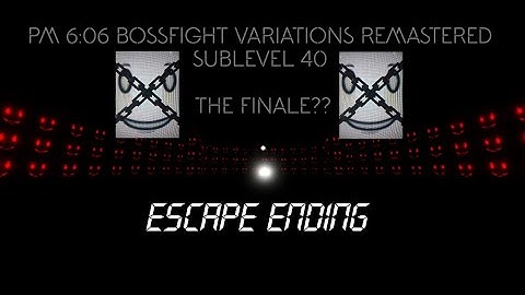 PM 6:06 Bossfight Variations REMASTERED Sublevel 40 (SOLO) Escape Ending