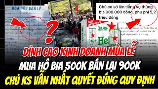 Đỉnh cao kinh doanh: Mua hộ bia 500k bán lại 900k, chủ khách sạn vẫn khẳng định "đúng quy định"