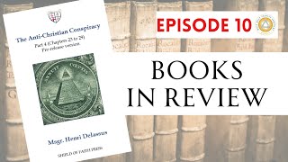 Books in Review | Ep. 10: The Anti-Christian Conspiracy, by Msgr. Henri Delassus - Part 4