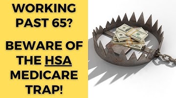 Working past age 65? Watch out for the HSA Medicare trap.