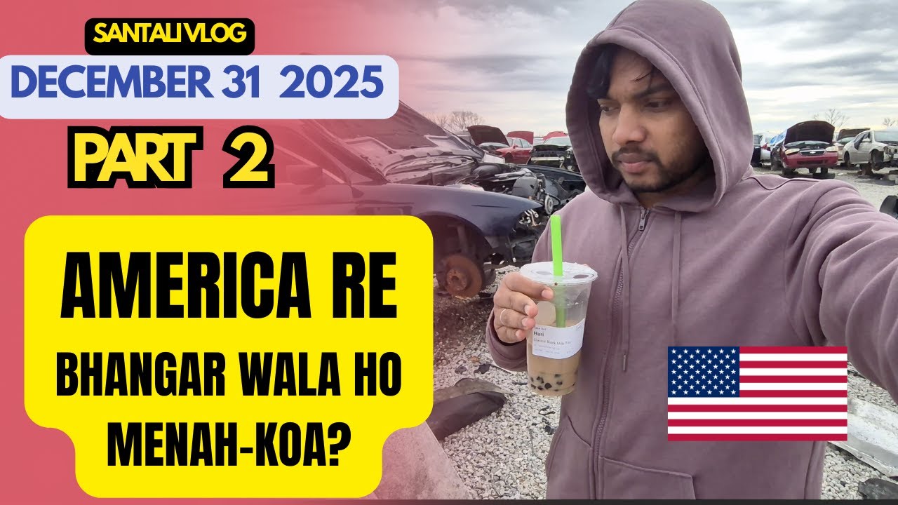 SERMA MUCHAD DIN RE // USA JUNK YARD RE // NEW SANTALI VLOG // 31 December Part 2