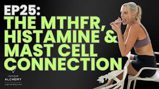 Ep 25: It's Not Just Peri/Menopause — The MTHFR, Histamine and Mast Cell Connection