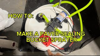 HOW TO MAKE PAVER SEALING BUCKET SPRAYER