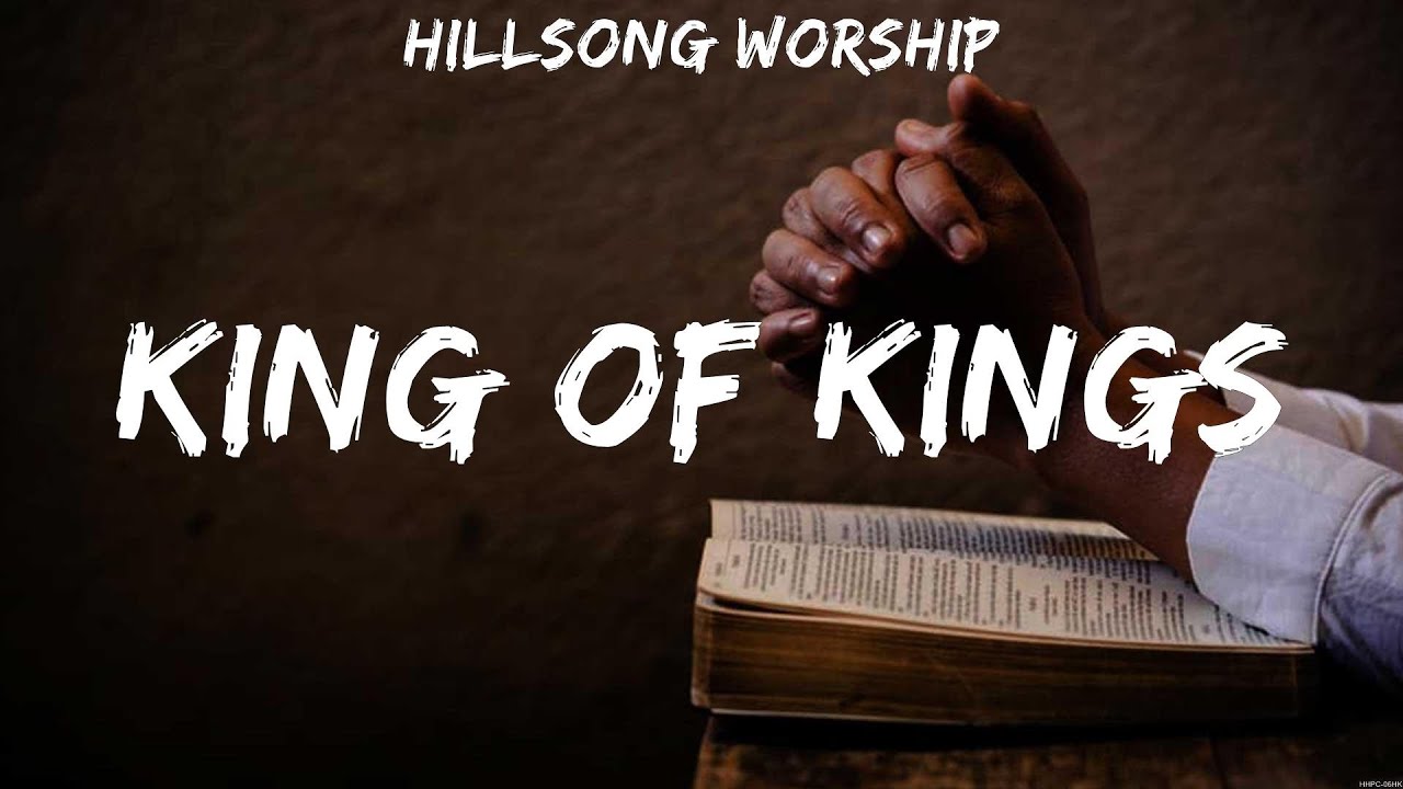 Hillsong Worship King Of Kings (Lyrics) Casting Crowns, Hillsong