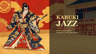 KABUKI JAZZ — Mie Focus Sessions | Shamisen & Jazz for Deep Work (2 Hours)