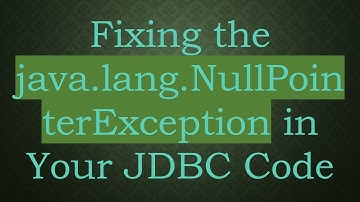 Fixing the java.lang.NullPointerException in Your JDBC Code