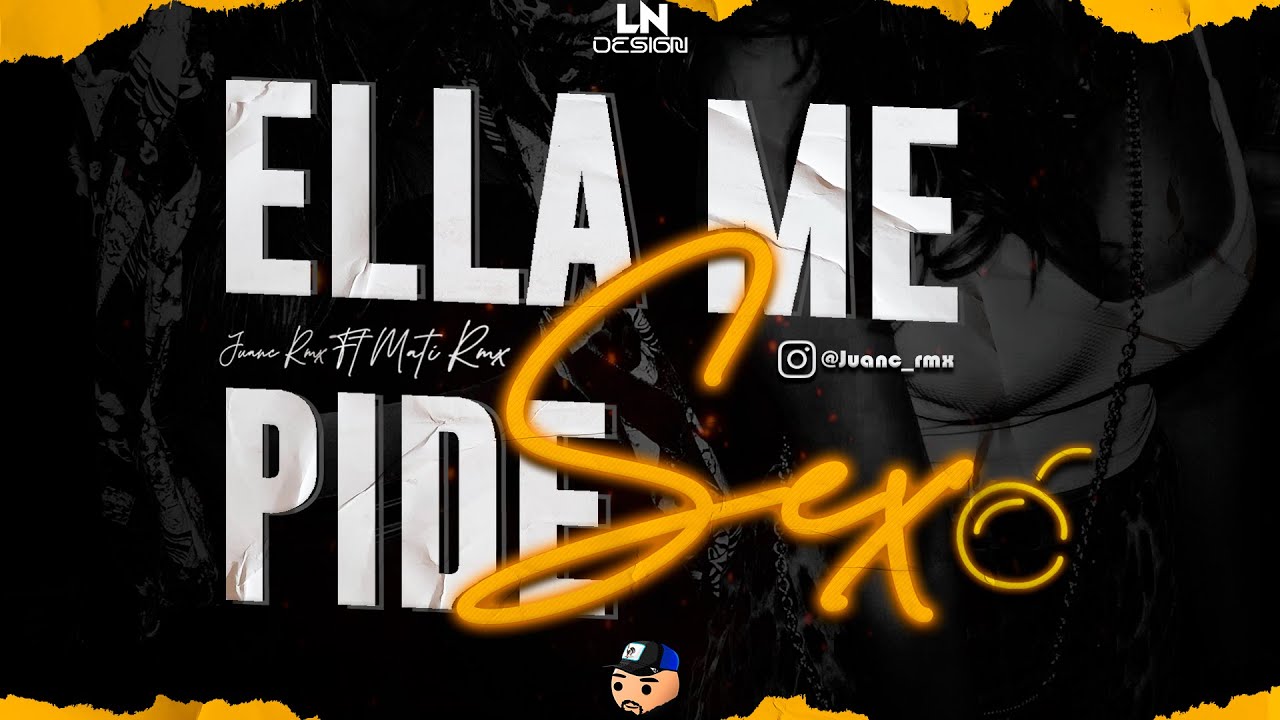 ELLA ME PIDE SEXO RKT MATY RMX JUANC RMX YouTube