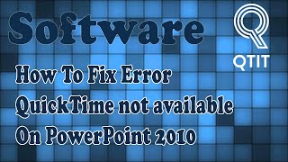 How To Fix Error QuickTime not available On PowerPoint 2010