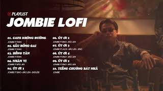 Playlist Jombie Lofi | Cafe Không Đường, Sầu Hồng Gai, Út Ơi 12345...-Jombie,Jack, Bảo Jen