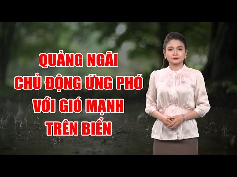 Bản tin thời tiết 15/12: Quảng Ngãi chủ động ứng phó với gió mạnh trên biển