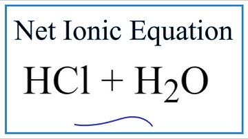 How to Write the Net Ionic Equation for HCl + H2O