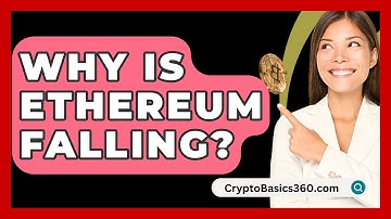 Why Is Ethereum Falling? - CryptoBasics360.com