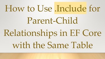 How to Use .Include for Parent-Child Relationships in EF Core with the Same Table